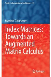 Index Matrices: Towards an Augmented Matrix Calculus