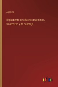 Reglamento de aduanas marítimas, fronterizas y de cabotaje