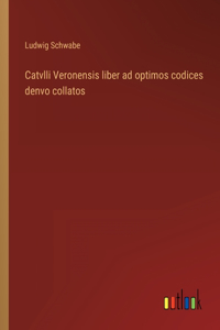 Catvlli Veronensis liber ad optimos codices denvo collatos
