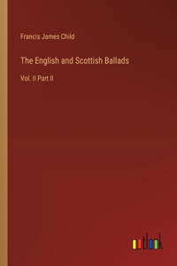 English and Scottish Ballads: Vol. II Part II