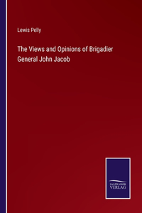 Views and Opinions of Brigadier General John Jacob
