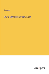 Briefe über Berliner Erziehung