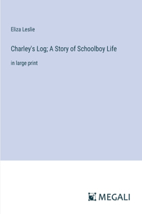 Charley's Log; A Story of Schoolboy Life