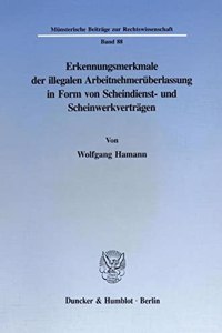 Erkennungsmerkmale Der Illegalen Arbeitnehmeruberlassung in Form Von Scheindienst- Und Scheinwerkvertragen