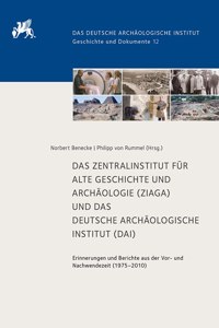 Das Zentralinstitut Fur Alte Geschichte Und Archaologie (Ziaga) Und Das Deutsche Archaologische Institut (Dai): Erinnerungen Und Berichte Aus Der Vor- Und Nachwendezeit (1975-2010)