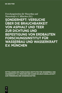 Sonderheft: Versuche Über Die Brauchbarkeit Von Asphalt Und Teer Zur Dichtung Und Befestigung Von Erdbauten Forschungsinstitut Für Wasserbau Und Wasserkraft E.V. München: Versuche über die Brauchbarkeit von Asphalt und Teer zur Dichtung und Befestigung von Erdbauten Forschungsinstitut für Wasserbau und Wasserkraft e.V