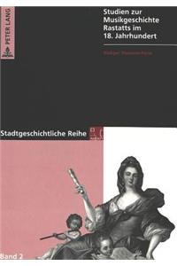 Studien Zur Musikgeschichte Rastatts Im 18. Jahrhundert