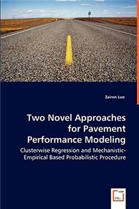 Two Novel Approaches for Pavement Performance Modeling - Clusterwise Regression and Mechanistic-Empirical Based Probabilistic Procedure