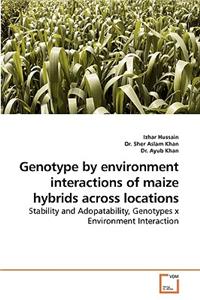 Genotype by Environment Interactions of Maize Hybrids Across Locations