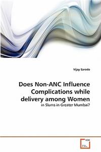 Does Non-ANC Influence Complications while delivery among Women