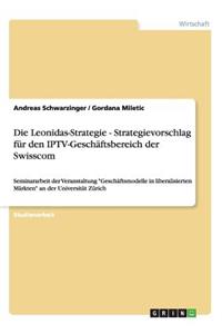 Die Leonidas-Strategie - Strategievorschlag für den IPTV-Geschäftsbereich der Swisscom