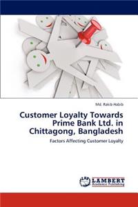 Customer Loyalty Towards Prime Bank Ltd. in Chittagong, Bangladesh