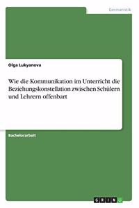 Wie die Kommunikation im Unterricht die Beziehungskonstellation zwischen Schülern und Lehrern offenbart