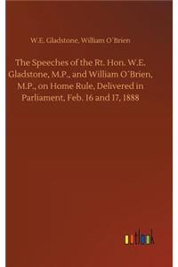Speeches of the Rt. Hon. W.E. Gladstone, M.P., and William O´Brien, M.P., on Home Rule, Delivered in Parliament, Feb. 16 and 17, 1888