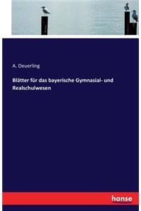 Blätter für das bayerische Gymnasial- und Realschulwesen