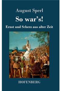 So war's!