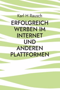Erfolgreich werben im Internet und anderen Plattformen