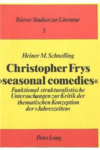Christopher Frys «seasonal comedies»: Funktional-Strukturalistische Untersuchungen Zur Kritik Der Thematischen Konzeption Der «Jahreszeiten»