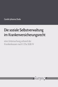 Die Soziale Selbstverwaltung Im Krankenversicherungsrecht Eine Untersuchung Anhand Der Krankenkassen Nach 35a Sgb IV