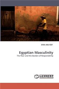 Egyptian Masculinity The Poor and the Burden of Responsibility