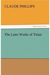 The Later Works of Titian