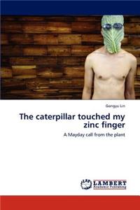 Caterpillar Touched My Zinc Finger