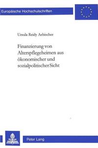 Finanzierung Von Alterspflegeheimen Aus Oekonomischer Und Sozialpolitischer Sicht