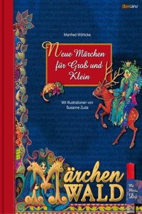 Marchenwald: Neue Marchen fur GroÃŸ und Klein