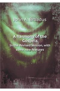 A Harmony of the Gospels in the Revised Version, with Some New Features