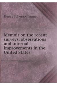 Memoir on the Recent Surveys, Observations and Internal Improvements in the United States