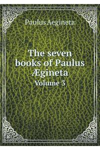 The Seven Books of Paulus Ægineta Volume 3