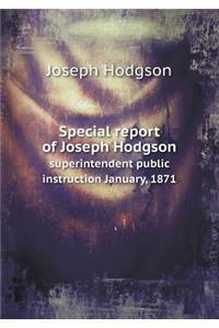 Special report of Joseph Hodgson superintendent public instruction January, 1871