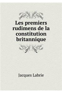 Les premiers rudimens de la constitution britannique