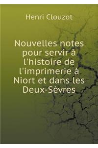 Nouvelles Notes Pour Servir À l'Histoire de l'Imprimerie À Niort Et Dans Les Deux-Sèvres