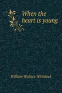 WHEN THE HEART IS YOUNG
