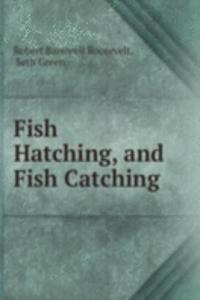 Fish Hatching, and Fish Catching