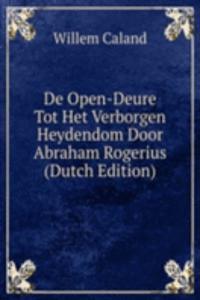 De Open-Deure Tot Het Verborgen Heydendom Door Abraham Rogerius (Dutch Edition)