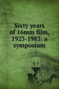Sixty years of 16mm film, 1923-1983: a symposium