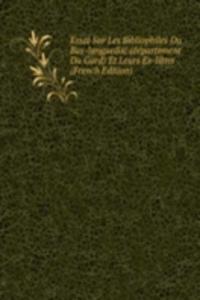 Essai Sur Les Bibliophiles Du Bas-languedoc (departement Du Gard) Et Leurs Ex-libris (French Edition)