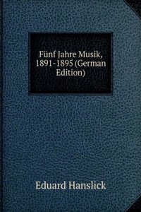 Funf Jahre Musik, 1891-1895 (German Edition)