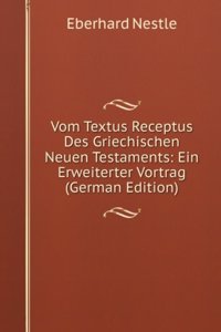 Vom Textus Receptus Des Griechischen Neuen Testaments: Ein Erweiterter Vortrag (German Edition)