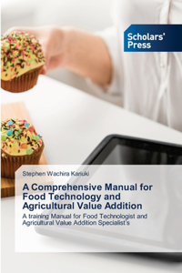Comprehensive Manual for Food Technology and Agricultural Value Addition