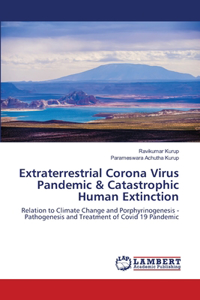 Extraterrestrial Corona Virus Pandemic & Catastrophic Human Extinction