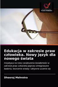Edukacja w zakresie praw czlowieka. Nowy j&#281;zyk dla nowego &#347;wiata