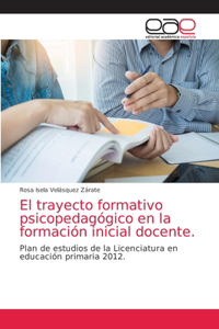 El trayecto formativo psicopedagógico en la formación inicial docente.