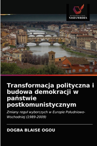 Transformacja polityczna i budowa demokracji w państwie postkomunistycznym