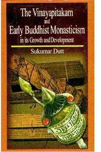 Vinayapitakam and Early Buddhist Monasticism in its Growth and Development