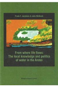 From Where Life Flows: The Local Knowledge and Politics of Water in the Andes