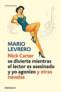 Nick Carter se divierte mientras el lector es asesinado y yo agonizo y otras novelas / Nick Carter