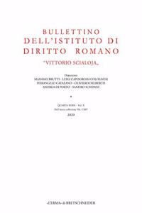 Bullettino Dell'istituto Di Diritto Romano 'Vittorio Scialoja'. Quarta Serie - Vol. X. Dell'intera Collezione Vol. CXIV, 2020
